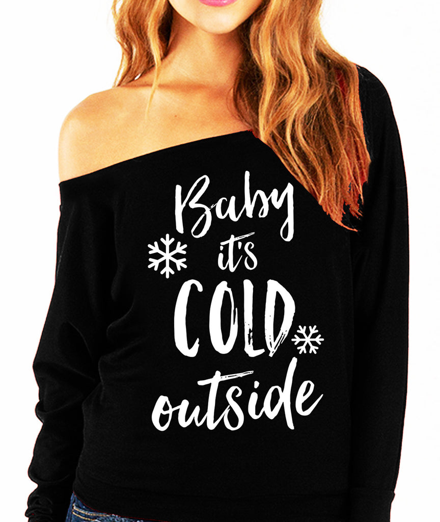 Baby It's Cold Outside Slouchy Sweatshirt - Pick Color