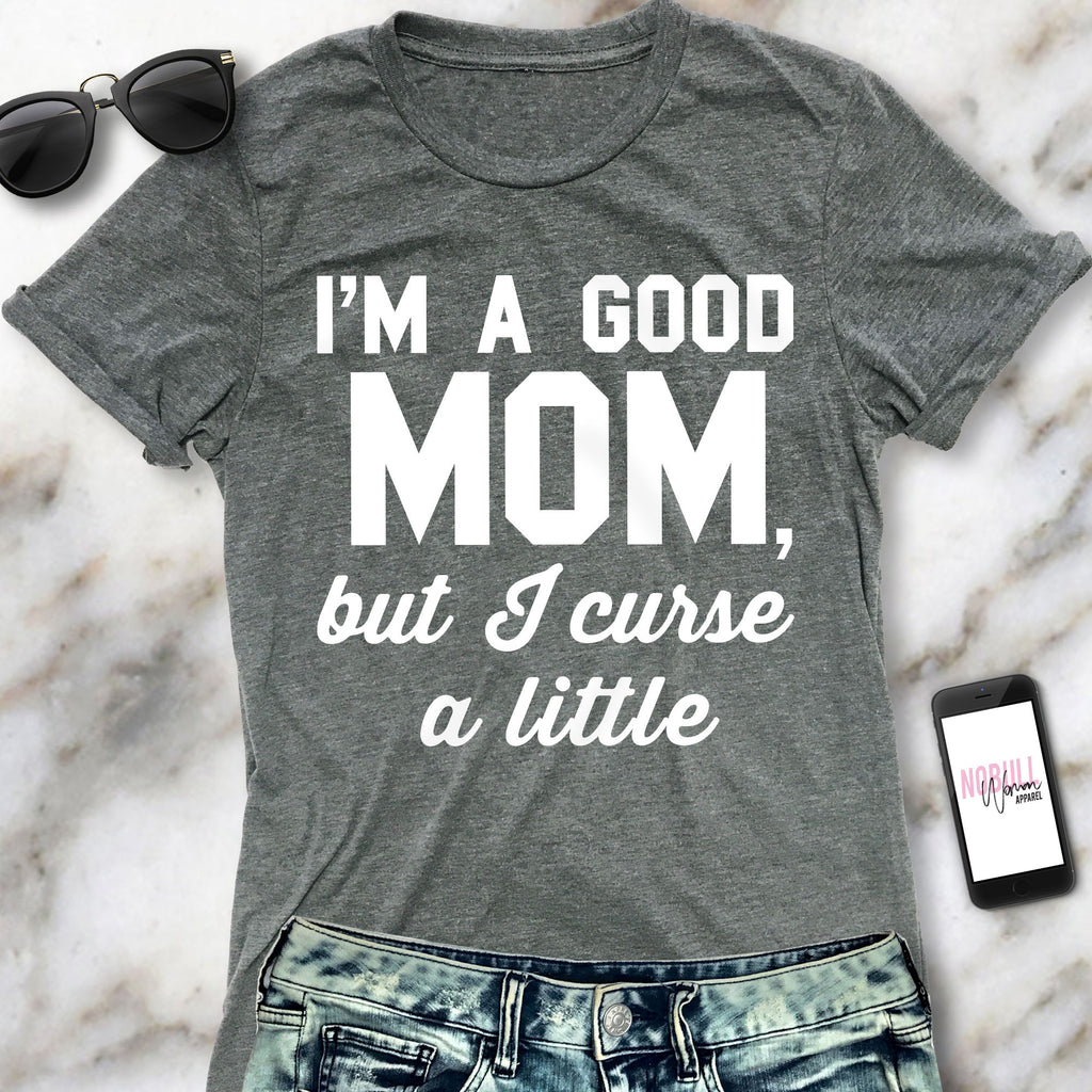 GOOD MOM But Curse a Little Shirt Crew Neck Pick Color