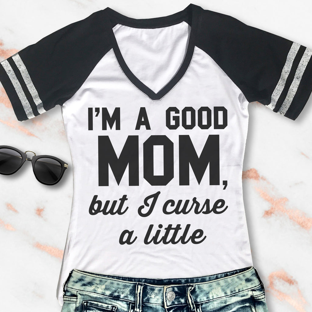 GOOD MOM But Curse a Little Shirt V-Neck Pick Color