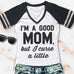 GOOD MOM But Curse a Little Shirt V-Neck Pick Color