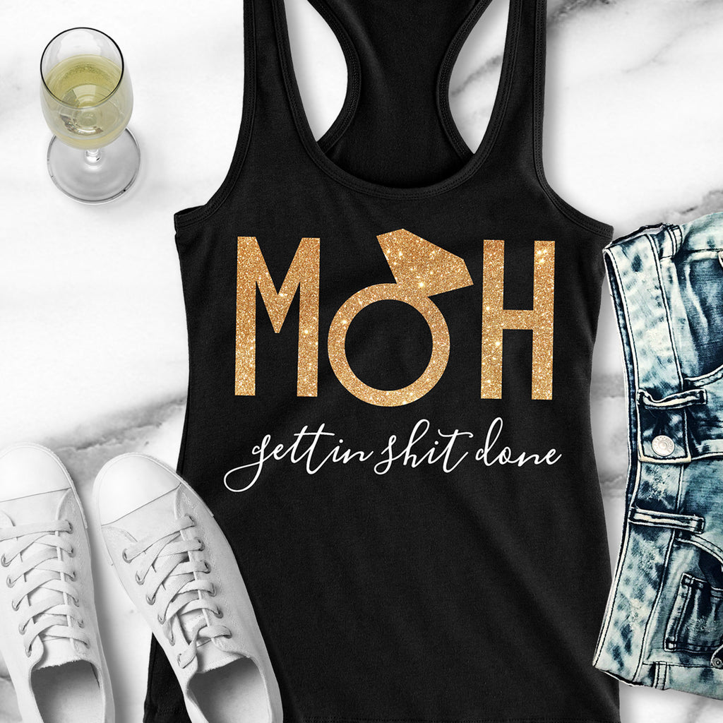 MOH Maid of Honor Gettin $hit Done Gold Tank Top - Pick Color