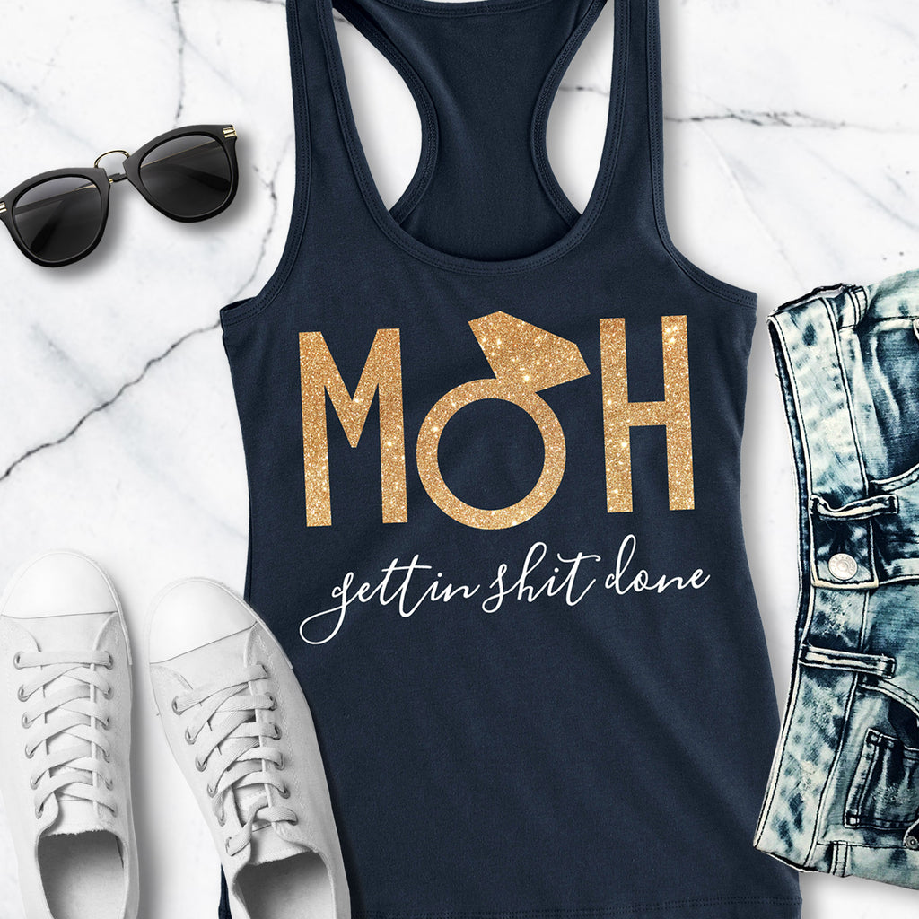 MOH Maid of Honor Gettin $hit Done Gold Tank Top - Pick Color