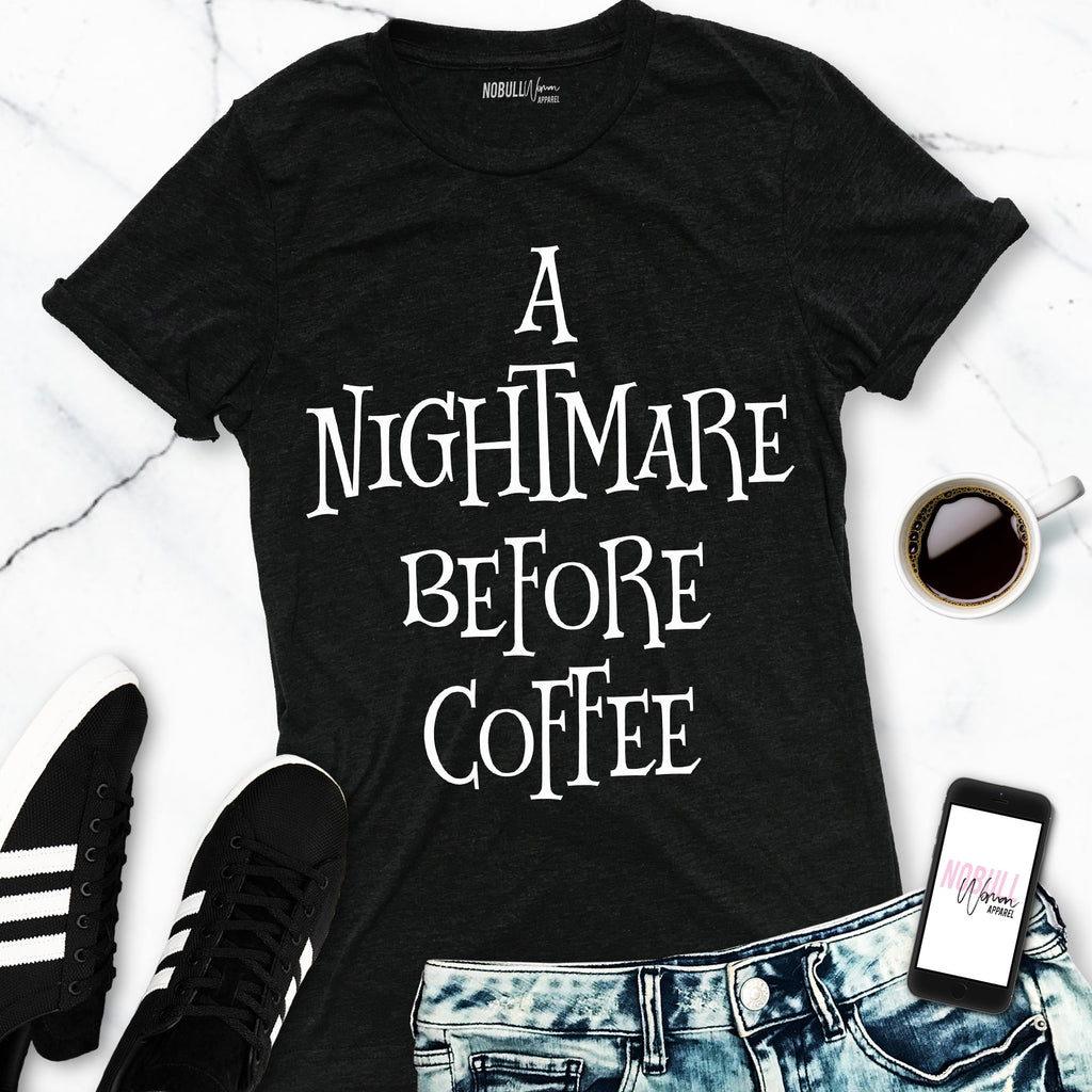 A NIGHTMARE BEFORE COFFEE Halloween Shirt - Pick Style