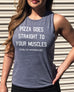 Pizza Goes Straight to Your Muscles - Muscle Tank - Pick Color