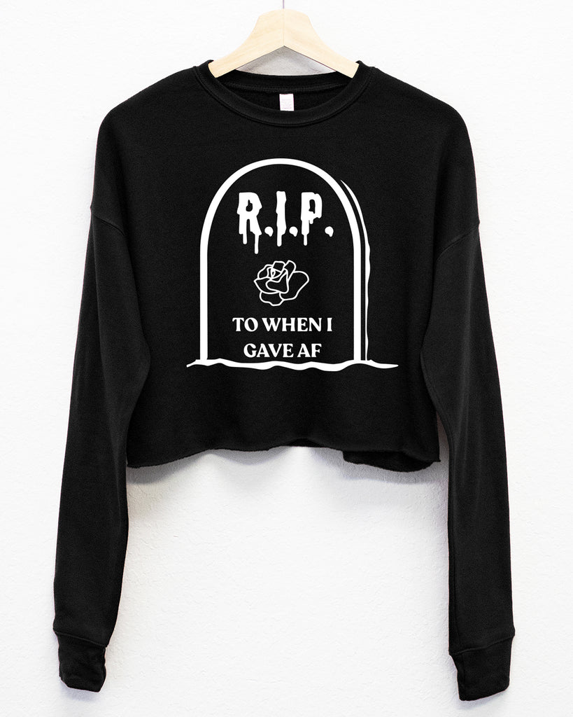 RIP to When I Gave AF Fleece Cropped Sweatshirt - Pick Color