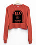 RIP to When I Gave AF Fleece Cropped Sweatshirt - Pick Color