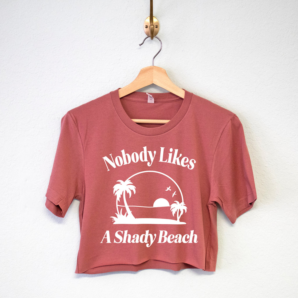 Nobody Likes A Shady Beach Crop Top or T-Shirt