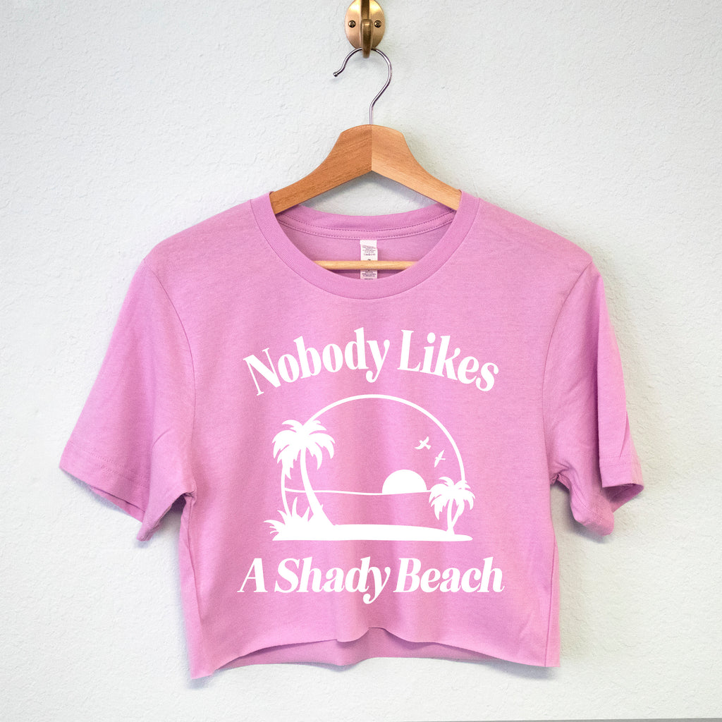 Nobody Likes A Shady Beach Crop Top or T-Shirt