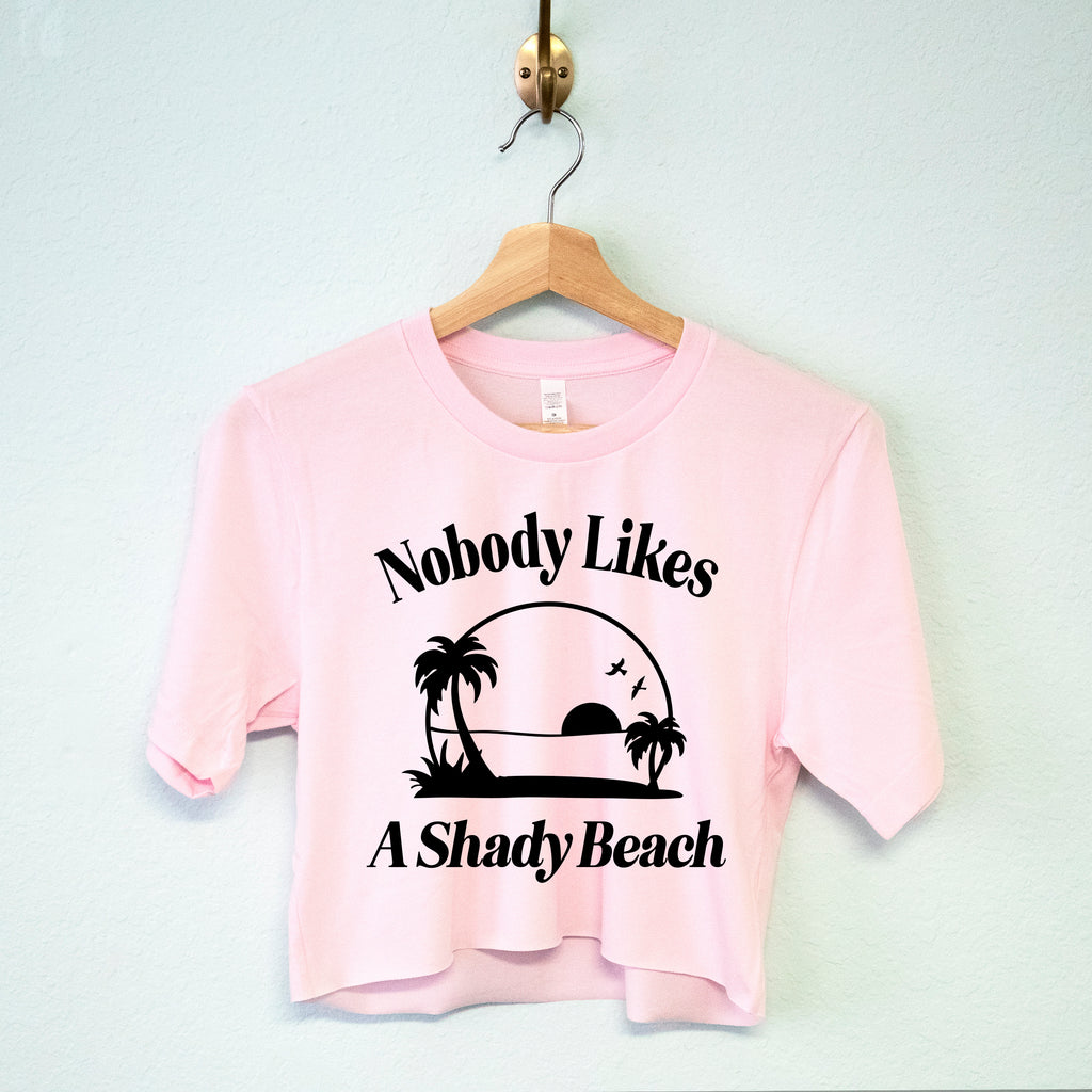 Nobody Likes A Shady Beach Crop Top or T-Shirt