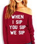 WHEN I SIP YOU SIP WE SIP Slouchy Sweatshirt Scarlet