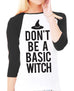 DON'T be a BASIC WITCH Halloween Baseball Tee