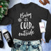 Baby It's Cold Outside Christmas Sweatshirt Crew Neck - Pick Color