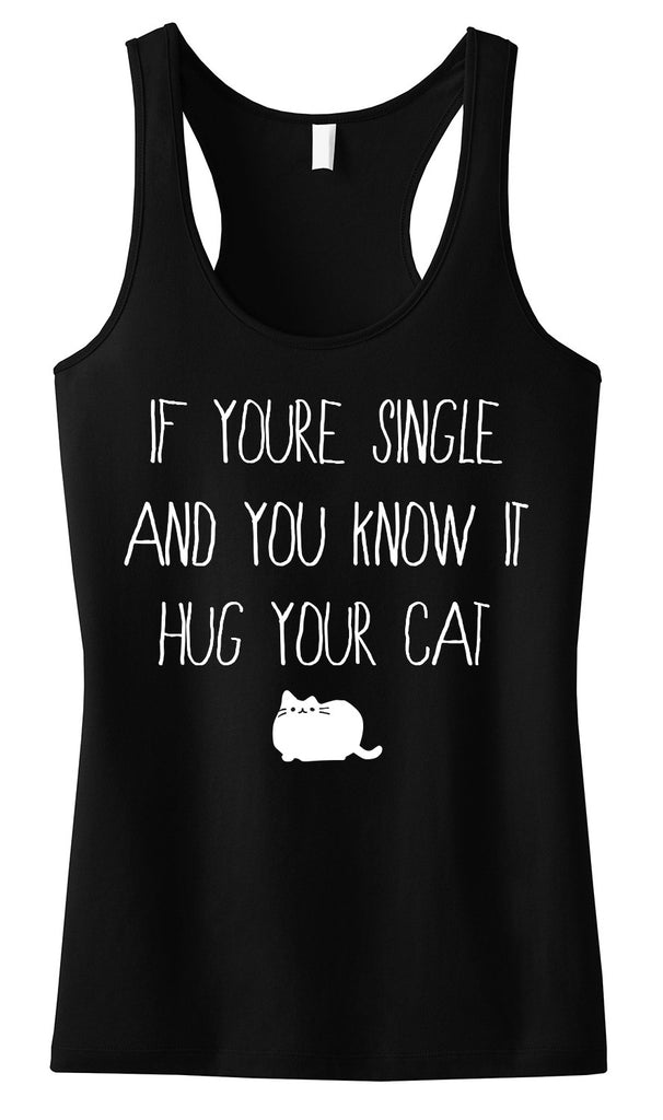If You're Single, and You Know it, HUG YOUR CAT Tank Top Black