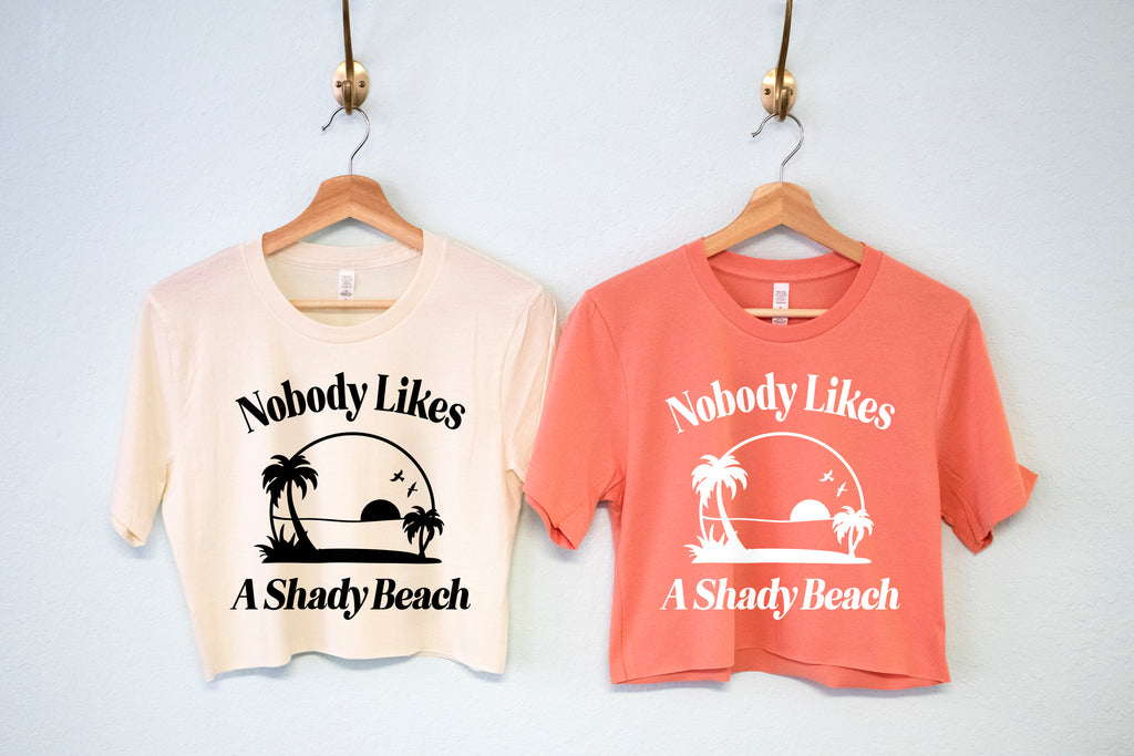 Nobody Likes A Shady Beach Crop Top or T-Shirt