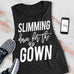 Slimming Down for the Gown Muscle Tank - Pick Color