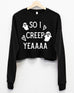 So I Creep Yeaaa Cropped Fleece Sweatshirt