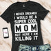 SUPER COOL MOM Killing It Crew Neck T-Shirt - Pick Color