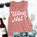 Wine Not? Muscle Tank Top Pick Color