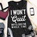 I WON'T QUIT but I'll cuss the whole time Tank Top - Pick Style