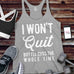 I WON'T QUIT but I'll cuss the whole time Tank Top - Pick Style