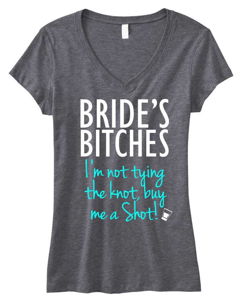 BRIDE'S BITCHES Shirt "I'm not tying the knot, Buy ME a Shot!" Gray V-neck, Bachlorette Party
